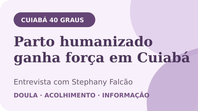 Miniatura da entrevista Parto humanizado ganha força em Cuiabá, do portal Cuiabá 40 Graus