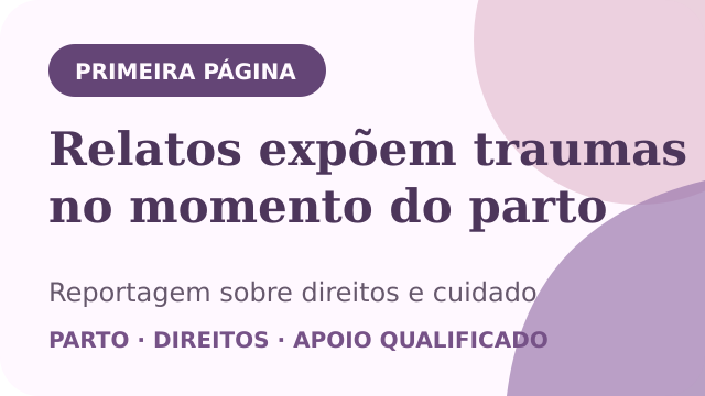 Miniatura da reportagem Relatos expõem traumas no momento do parto, do portal Primeira Página